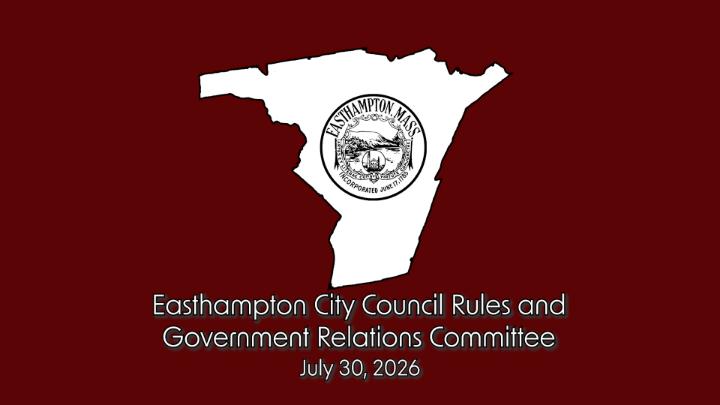 Thumbnail image for Easthampton City Council Rules and Government Relations 7/30/26
